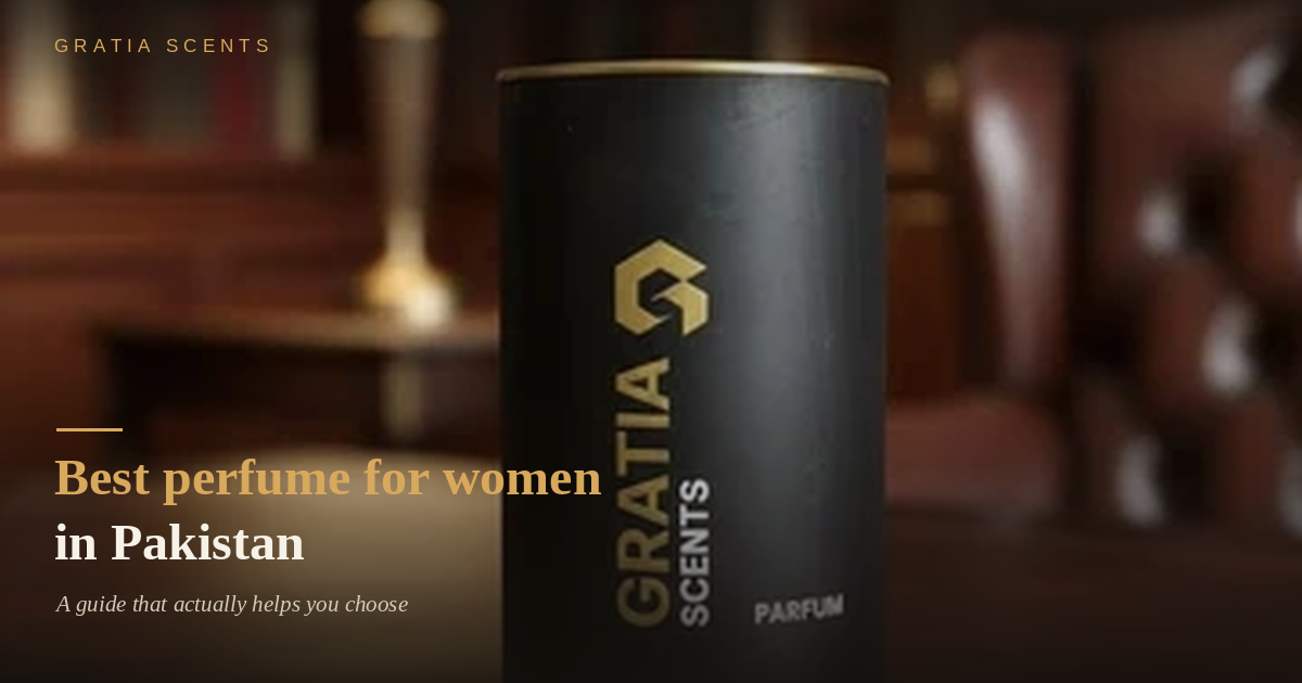 Best Perfume for Women in Pakistan: A Guide That Actually Helps You Choose